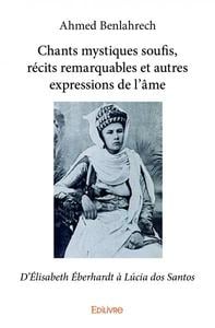 Chants mystiques soufis, récits remarquables et autres expressions de l'âme : D'Élisabeth Éberhardt à Lúcia dos Santos