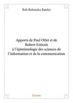 Apports de paul otlet et de robert estivals a l'epistemologie des sciences de l'information et de la