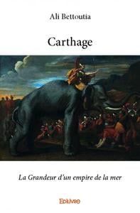 Carthage - la grandeur d un empire de la mer