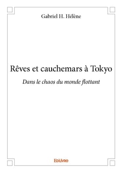 Reves et cauchemars a tokyo - dans le chaos du monde flottant