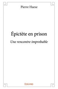 Epictete en prison - une rencontre improbable