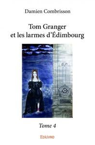 Tom granger et les larmes d'edimbourg  - t04 - tom granger et les larmes d'edimbourg