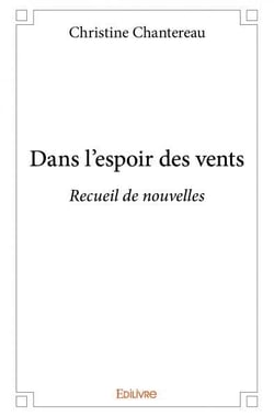 Dans l'espoir des vents : Recueil de nouvelles