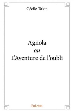 Agnola ou l'aventure de l'oubli