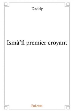Ismâ'îl premier croyant