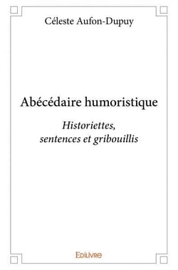 Abécédaire humoristique : Historiettes, sentences et gribouillis