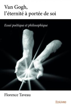Van gogh, l eternite a portee de soi - essai poetique et philosophique