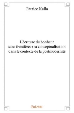 L ecriture du bonheur sans frontieres : sa conceptualisation dans le contexte de la postmodernite