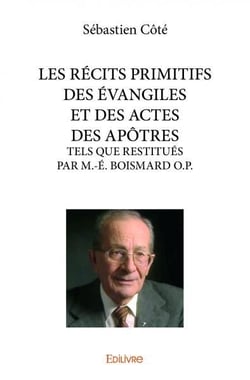 LES RÉCITS PRIMITIFS DES ÉVANGILES ET DES ACTES DES APÔTRES : TELS QUE RESTITUÉS PAR M.-É. BOISMARD O.P.