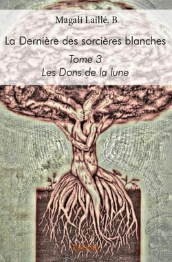 La Dernière des sorcières blanches - Tome 3 : Les Dons de la lune
