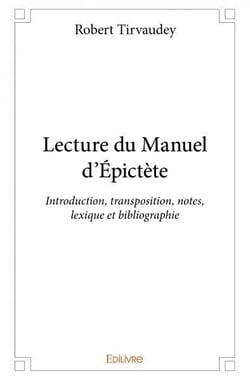 Lecture du manuel d epictete - introduction, transposition, notes, lexique et bibliographie