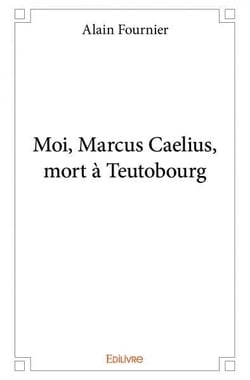 Moi Marcus Caelius mort à Teutobourg