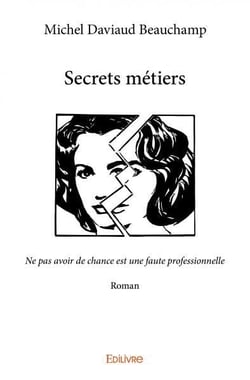 Métiers, secrets métiers : Ne pas avoir de chance est une faute professionnelle - Roman