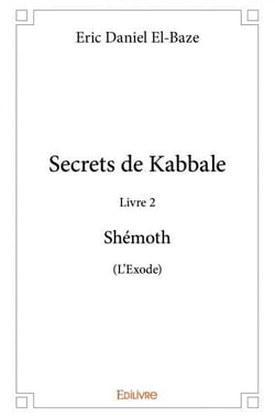 Secrets de Kabbale - Livre 2 : Shémoth (L'Exode)