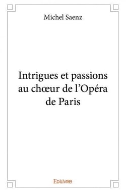 Intrigues et passions au choeur de l'opéra de Paris