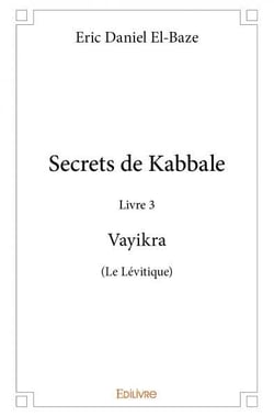 Secrets de kabbale  livre 3 : vayikra (le levitique)
