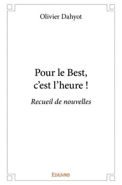 Pour le Best, c'est l'heure ! : Recueil de nouvelles