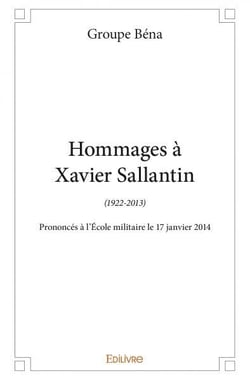 Hommages à Xavier Sallantin (1922-2013) : Prononcés à l'École militaire le 17 janvier 2014