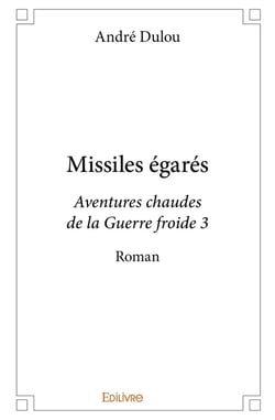 Missiles égarés : Aventures chaudes de la Guerre froide 3 - Roman