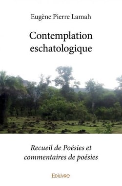 Contemplation eschatologique - recueil de poesies et commentaires de poesies