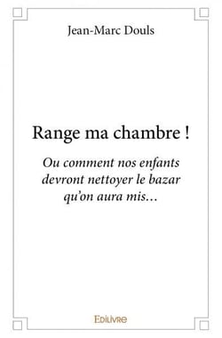 Range ma chambre ! : Ou comment nos enfants devront nettoyer le bazar qu'on aura mis...