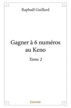 Gagner à 6 numéros au Keno - Tome 2