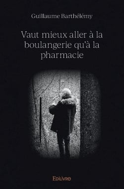 Vaut mieux aller a la boulangerie qu'a la pharmacie