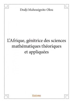 L afrique, genitrice des sciences mathematiques theoriques et appliquees