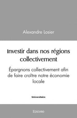 Investir dans nos régions collectivement : Épargnons collectivement afin de faire croître notre économie locale
