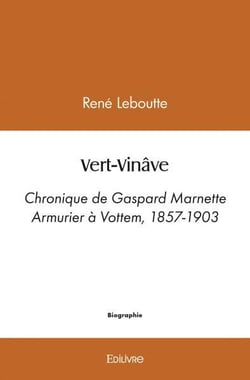 Vert vinave - chronique de gaspard marnette armurier a vottem, 1857-1903