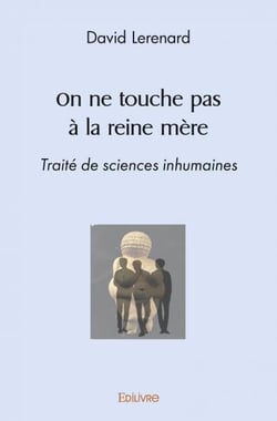 On ne touche pas à la reine mère : Traité de sciences inhumaines