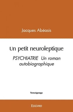 Un petit neuroleptique - psychiatrie  un roman autobiographique