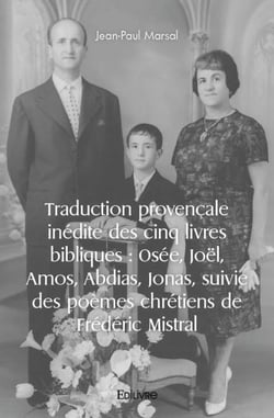 Traduction provencale inedite des cinq livres bibliques : osee, joel, amos, abdias, jonas, suivie de