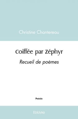 Coiffée par Zéphyr : Recueil de poèmes