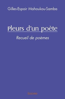 Pleurs d'un poète : Recueil de poèmes