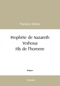 Prophète de Nazareth - Yeshoua - Fils de l'homme
