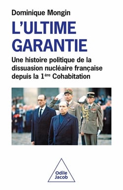 L'Ultime garantie : Une histoire politique de la dissuasion nucléaire française depuis la 1ère Cohabitation