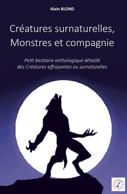 Créatures surnaturelles, Monstres et compagnie : Petit bestiaire anthologique détaillé  des Créatures effrayantes ou surnaturelles