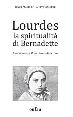 Lourdes la spiritualita di bernadette