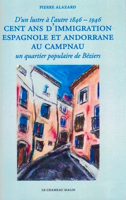 Cent ans d'immigration espagnole et andorrane au campnau - d'un lustre a l'autre - un quartier popul
