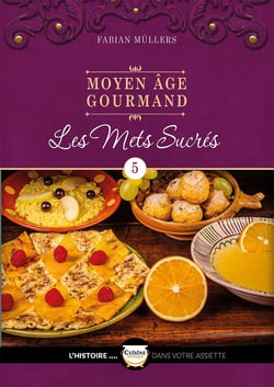 Le Moyen Âge Gourmand T05 : Les mets sucrés