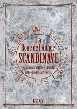 La roue de l'annee scandinave - fetes paiennes, folklore & calendriers runiques du neolithique au 19