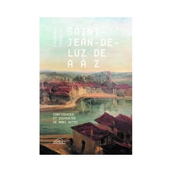 Saint-jean-de-luz de a a z - confidences et souvenirs de mari kutzu
