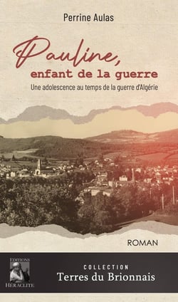 Pauline, enfant de la guerre : Une adolescence au temps de la guerre d'Algérie