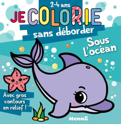 Je colorie sans déborder (2-4 ans) - Sous l'océan T72