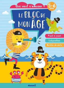 Le bloc de mon âge (5-6 ans) - Qui veut s'amuser ? (Lion et tigre pirates) - Poin à point - Labyrinthes - Grilles de mots
