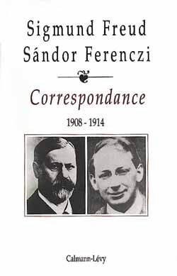 Correspondance Freud / Ferenczi Tome I -1908-1914 : Freud Sigmund / Ferenczi Sandor
