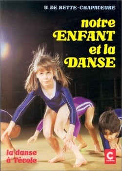 Notre enfant et la danse - recherches pedagogiques pour le maitre