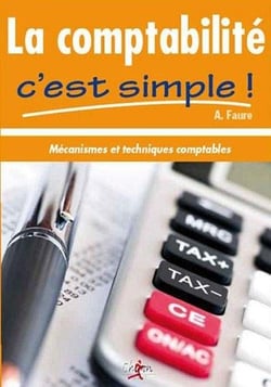 La comptabilité c'est simple - mécanismes et techniques comptables (édition 2012-2013)