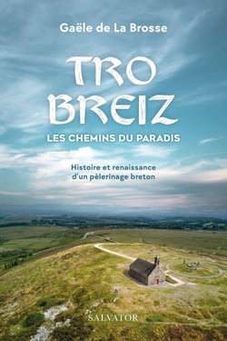 Tro Breiz, les chemins du paradis : Histoire et renaissance d'un pèlerinage breton
